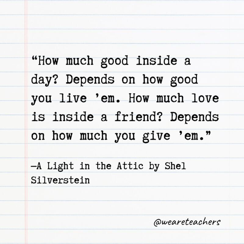 How much good inside a day? Depends on how good you live ’em. How much love is inside a friend? Depends on how much you give ’em. How much good inside a day? Depends on how good you live ’em. How much love is inside a friend? Depends on how much you give ’em.