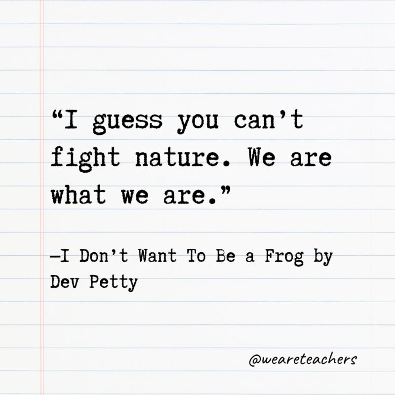 I guess you can’t fight nature. We are what we are. I guess you can’t fight nature. We are what we are.
