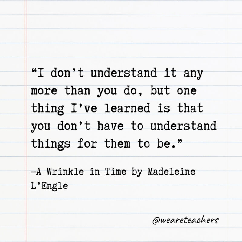 I don’t understand it any more than you do, but one thing I’ve learned is that you don’t have to understand things for them to be. I don’t understand it any more than you do, but one thing I’ve learned is that you don’t have to understand things for them to be.