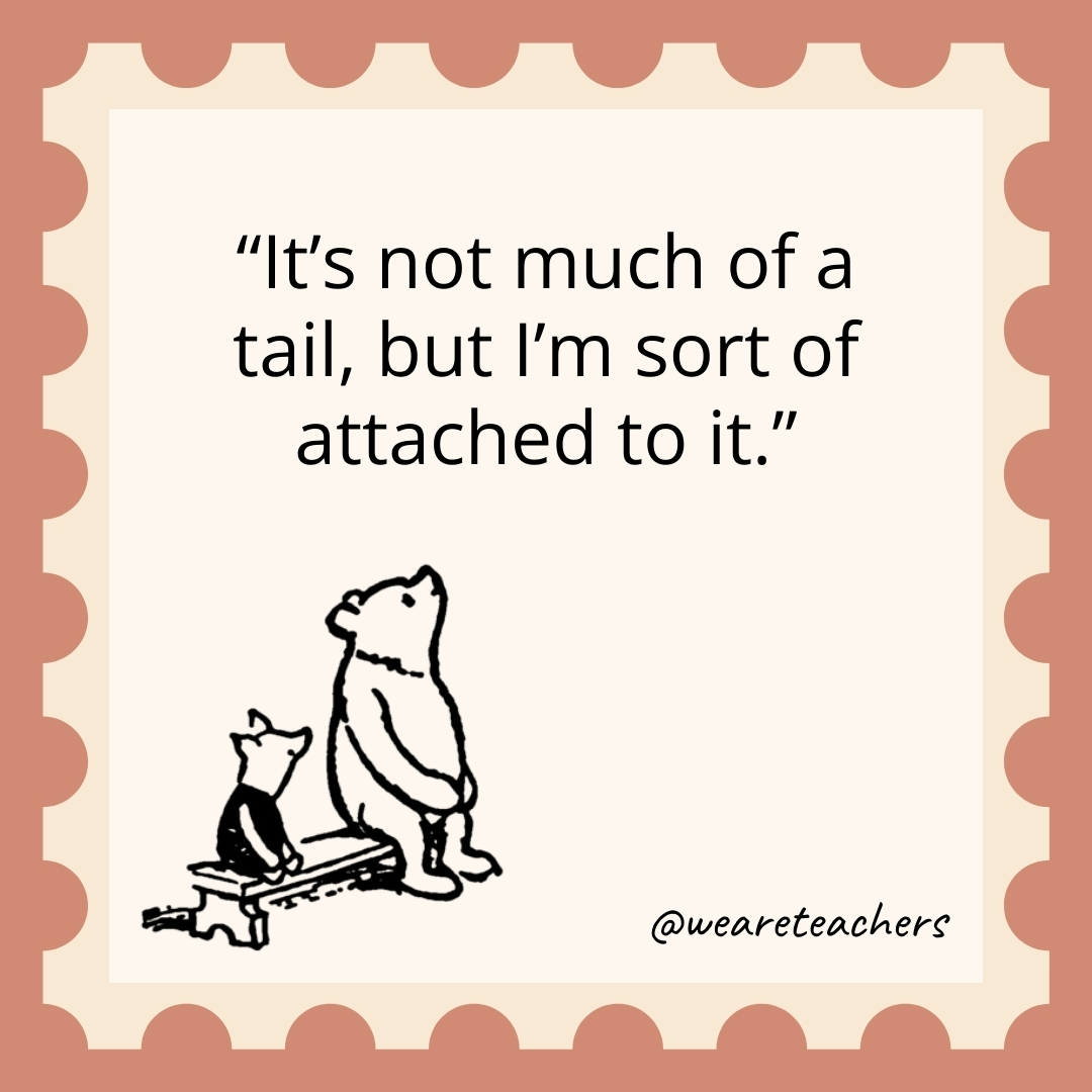 It’s not much of a tail, but I’m sort of attached to it. It's not much of a tail, but I'm sort of attached to it.