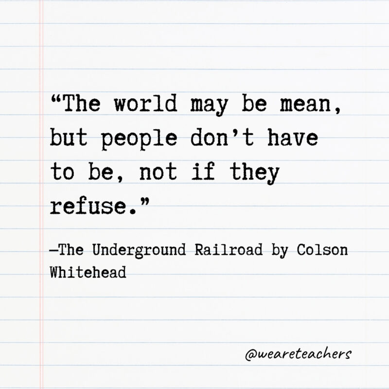 The world may be mean, but people don’t have to be, not if they refuse. The world may be mean, but people don’t have to be, not if they refuse.- Quotes from books