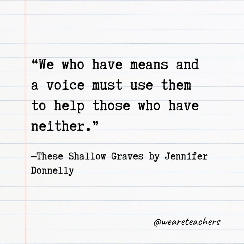 We who have means and a voice must use them to help those who have neither. We who have means and a voice must use them to help those who have neither.