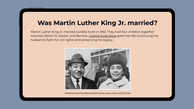 Was Martin Luther King Jr. Married? Google slide with photo of MLK and his wife and info about his family.