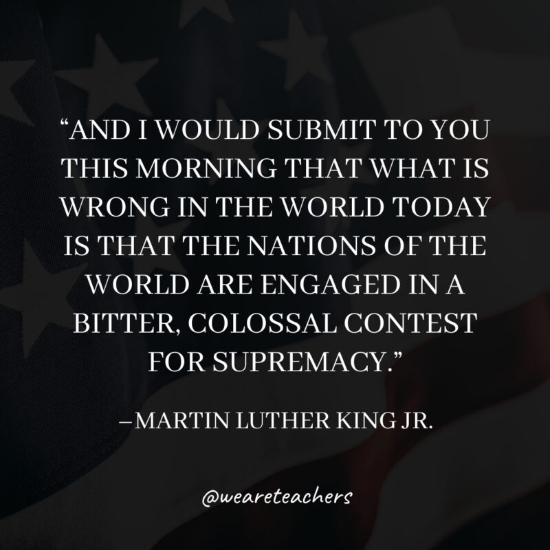 And I would submit to you this morning that what is wrong in the world today is that the nations of the world are engaged in a bitter, colossal contest for supremacy. And I would submit to you this morning that what is wrong in the world today is that the nations of the world are engaged in a bitter, colossal contest for supremacy.