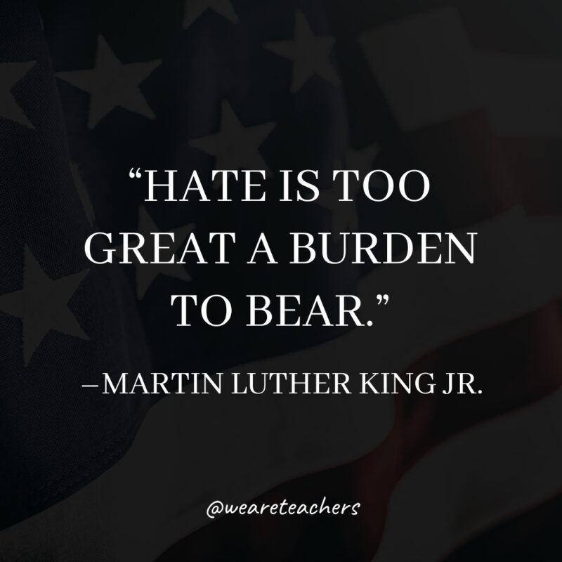Hate is too great a burden to bear. Hate is too great a burden to bear.- martin luther king jr. quotes