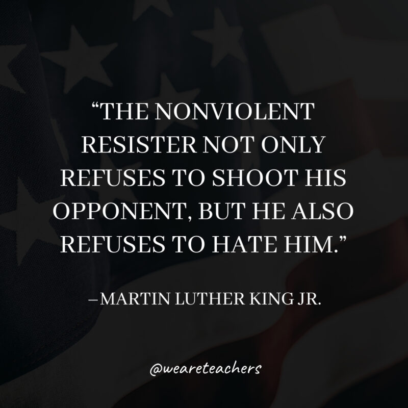 The nonviolent resister not only refuses to shoot his opponent, but he also refuses to hate him. The nonviolent resister not only refuses to shoot his opponent, but he also refuses to hate him.
