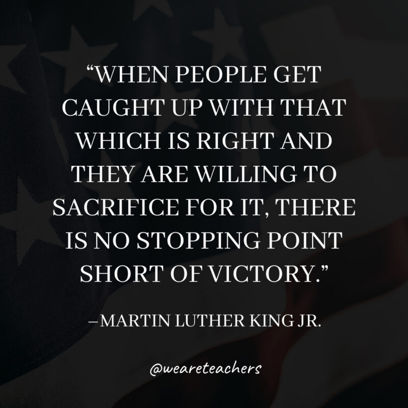 When people get caught up with that which is right and they are willing to sacrifice for it, there is no stopping point short of victory. When people get caught up with that which is right and they are willing to sacrifice for it, there is no stopping point short of victory.