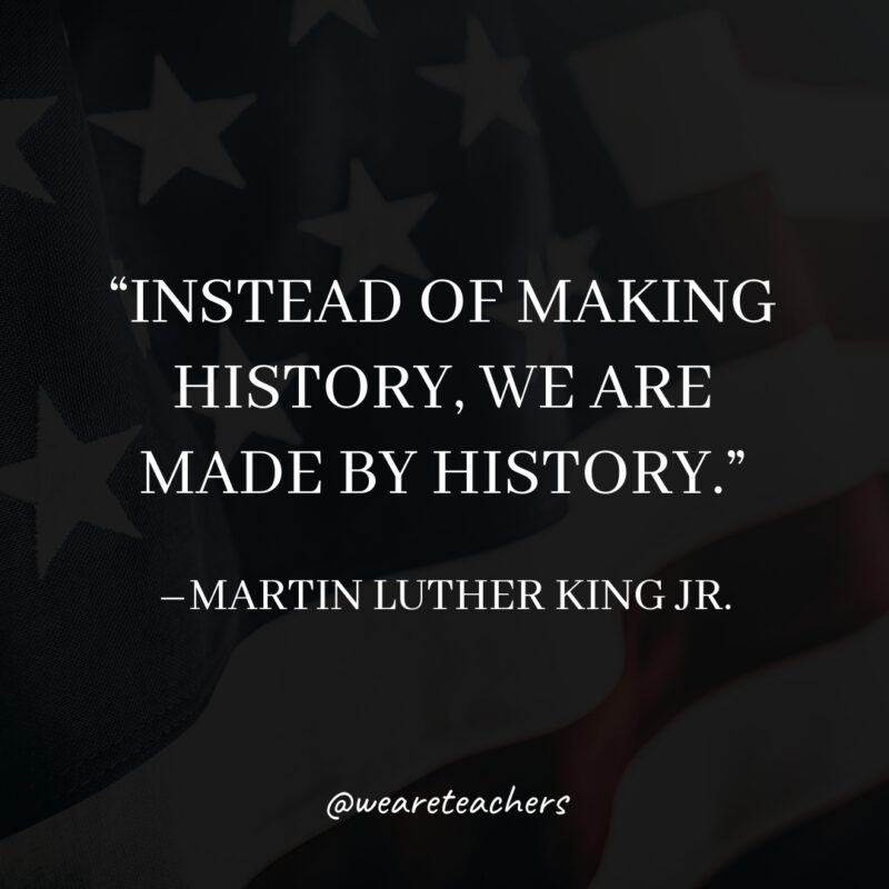 Instead of making history, we are made by history. Instead of making history, we are made by history.