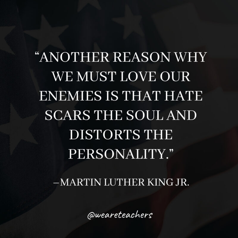 Another reason why we must love our enemies is that hate scars the soul and distorts the personality. Another reason why we must love our enemies is that hate scars the soul and distorts the personality.