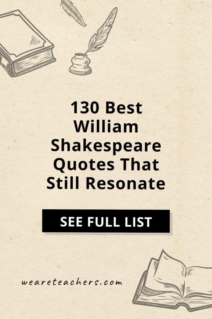 Shakespeare-Quotes These timeless Shakespeare quotes will be relevant and meaningful to your students and are perfect for sharing in the classroom.